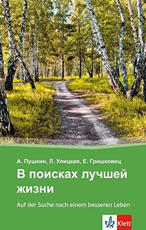 Puschkin, Alexander / Ulickaja, Ljudmila et al. V poiskach lucSej zizni - Auf der Suche nach einem besseren Leben - Russische Lektüre für das 4., 5. und 6. Lernjahr. Klett Sprachen GmbH, 2013.