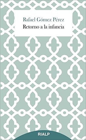 Gómez Pérez, Rafael. Retorno a la infancia. Ediciones Rialp, S.A., 2015.