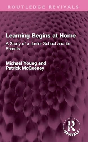 Young, Michael / Patrick McGeeney. Learning Begins at Home - A Study of a Junior School and Its Parents. Taylor & Francis, 2025.