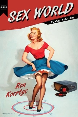 Koertge, Ron. Sex World. Red Hen Press, 2014.