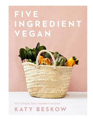 Beskow, Katy. Five Ingredient Vegan - 100 Simple, Fast, Modern Recipes. Quadrille Publishing, 2020.