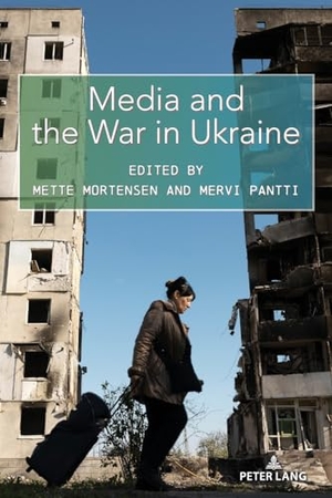 Mortensen, Mette / Mervi Pantti (Hrsg.). Media and the War in Ukraine. Peter Lang, 2024.