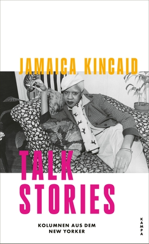 Kincaid, Jamaica. Talk Stories - Kolumnen aus dem New Yorker. Kampa Verlag, 2024.