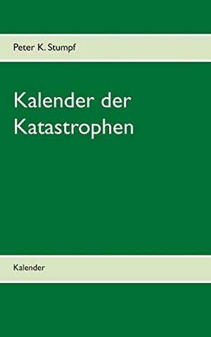 Stumpf, Peter K.. Kalender der Katastrophen - Kalender. Books on Demand, 2021.