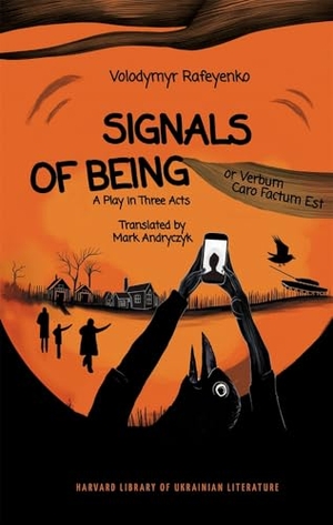 Rafeyenko, Volodymyr. Signals of Being, or Verbum Caro Factum Est - A Play in Three Acts. Harvard University Press, 2025.