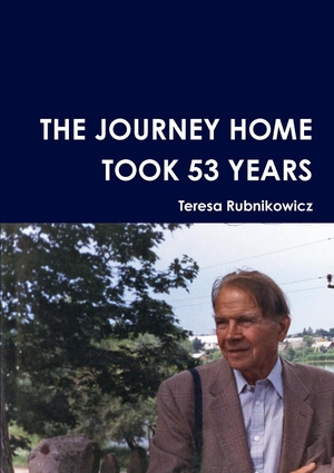 Rubnikowicz, Teresa. The Journey Home Took 53 Years. Lulu.com, 2011.