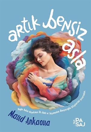 Ankaoua, Maud. Artik Bensiz Asla. Yan Pasaj Yayinevi, 2023.