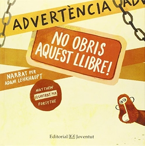 Lehrhaupt, Adam / Matthew Forsythe. Advertència. No obris aquest llibre!. Editorial Juventud, S.A., 2014.