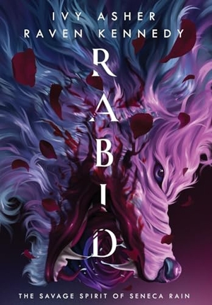Asher, Ivy / Raven Kennedy. Rabid - The Savage Spirit of Seneca Rain. Ivy Asher LLC, 2023.