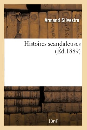 Silvestre, Armand. Histoires scandaleuses. Hachette Livre, 2018.
