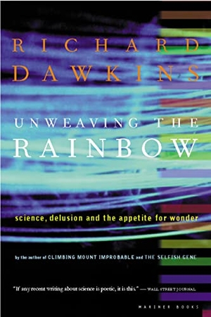 Dawkins, Richard. Unweaving the Rainbow: Science, Delusion and the Appetite for Wonder. HOUGHTON MIFFLIN, 2000.