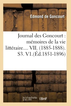 Goncourt, Edmond De. Journal Des Goncourt: Mémoires de la Vie Littéraire. Tome VII. (Éd.1851-1896). Hachette Livre - BNF, 2012.