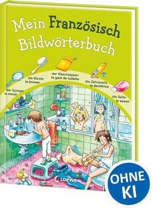 Mein Französisch Bildwörterbuch - Spielerisch Französisch lernen - Zweisprachiges Bildwörterbuch mit detailreichen Bildern und über 600 Wörtern auf Deutsch und Französisch. Loewe Verlag GmbH, 2013.