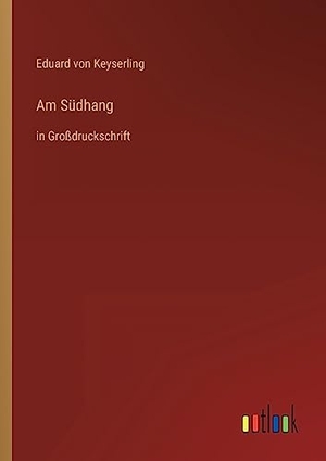 Keyserling, Eduard Von. Am Südhang - in Großdruckschrift. Outlook Verlag, 2022.