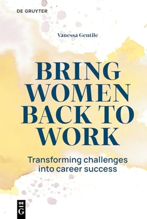 Gentile, Vanessa. Lifting Women Higher - One returnship at a time. Walter de Gruyter, 2026.