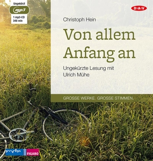 Hein, Christoph. Von allem Anfang an - Ungekürzte Lesung mit Ulrich Mühe. Audio Verlag Der GmbH, 2015.