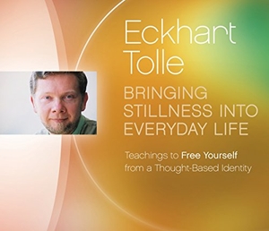 Tolle, Eckhart. Bringing Stillness Into Everyday Life: Teachings to Free Yourself from a Thought-Based Identity. Sounds True, 2015.