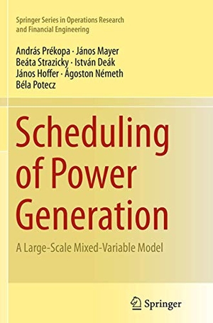 Prékopa, András / Mayer, János et al. Scheduling of Power Generation - A Large-Scale Mixed-Variable Model. Springer International Publishing, 2016.