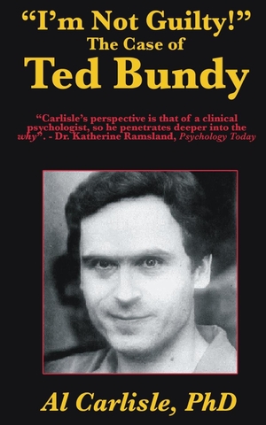 Carlisle, Al. "I'm Not Guilty!" - The Case of Ted Bundy. Carlisle Legacy Books, LLC, 2020.