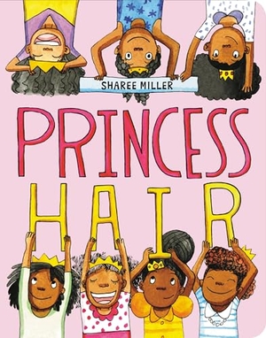 Miller, Sharee. Princess Hair. Little, Brown & Company, 2019.