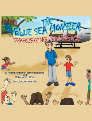 Fleagane, Norma / Fleagane, James et al. The Blue Sea Monster Terrorizing Palm Beach. Christian Faith, 2018.