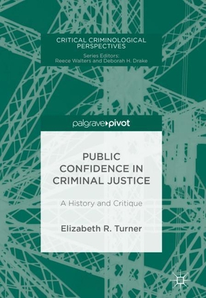 Turner, Elizabeth R.. Public Confidence in Criminal Justice - A History and Critique. Springer International Publishing, 2018.