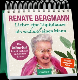 Bergmann, Renate. Lieber eine Topfpflanze als noch mal einen Mann - Die Online-Omi kennt sich aus in Sachen Liebe. Ars Edition GmbH, 2023.