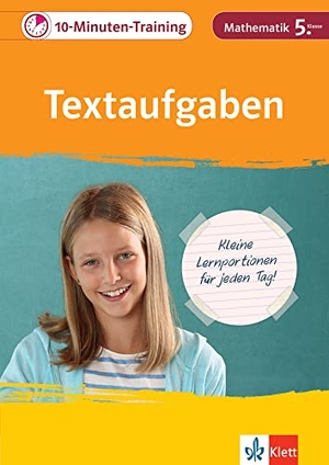 10-Minuten-Training Mathematik Textaufgaben 5. Klasse - Kleine Lernportionen für jeden Tag. Klett Lerntraining, 2019.
