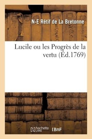 Rétif de la Bretonne, Nicolas-Edme. Lucile Ou Les Progrès de la Vertu. HACHETTE LIVRE, 2021.