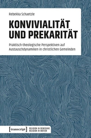 Schaetzle, Rebekka. Konvivialität und Prekarität - Praktisch-theologische Perspektiven auf Austauschdynamiken in christlichen Gemeinden. Transcript Verlag, 2026.
