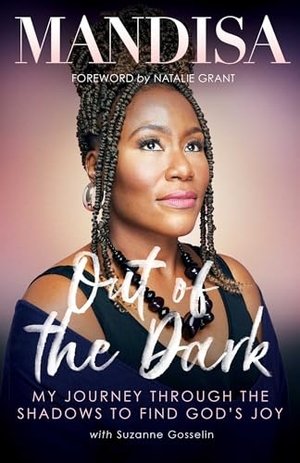 Mandisa / Suzanne Gosselin. Out of the Dark - My Journey Through the Shadows to Find God's Joy. Forefront Books, 2022.