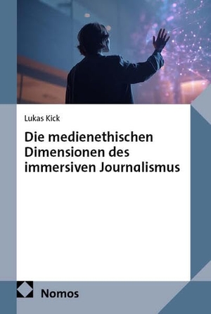 Kick, Lukas. Die medienethischen Dimensionen des immersiven Journalismus. Nomos Verlags GmbH, 2026.
