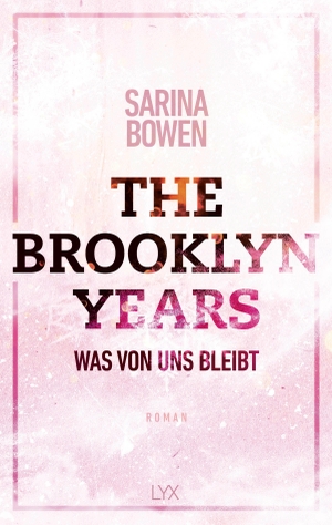Bowen, Sarina. The Brooklyn Years - Was von uns bleibt. LYX, 2020.