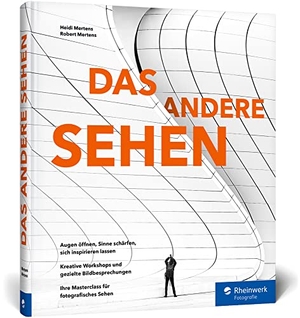 Mertens, Heidi / Robert Mertens. DAS ANDERE SEHEN - Kreative Fotopraxis in 40 Workshops. Rheinwerk Verlag GmbH, 2022.