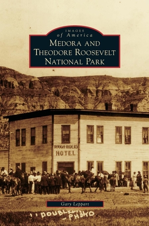 Leppart, Gary. Medora and Theodore Roosevelt National Park. Arcadia Publishing Library Editions, 2007.