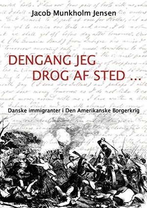 Jensen, Jacob Munkholm. Dengang jeg drog af sted ... - Danske immigranter i Den Amerikanske Borgerkrig. Books on Demand, 2012.