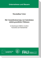 Die Umsatzbesteuerung von Gutscheinen mittels gesetzlicher Fiktionen