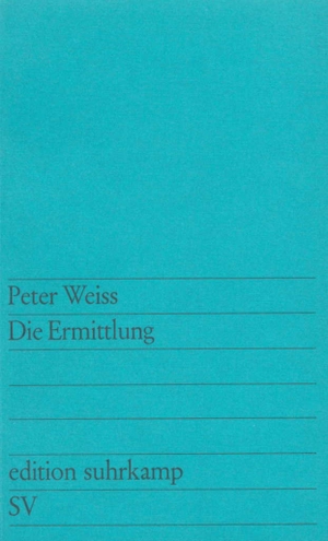 Weiss, Peter. Die Ermittlung - Oratorium in 11 Gesängen. Suhrkamp Verlag AG, 2006.