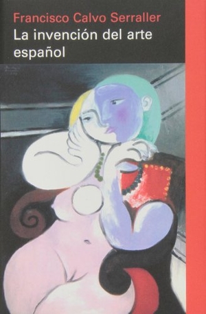 Calvo Serraller, Francisco. La invención del arte español. Galaxia Gutenberg, S.L., 2013.
