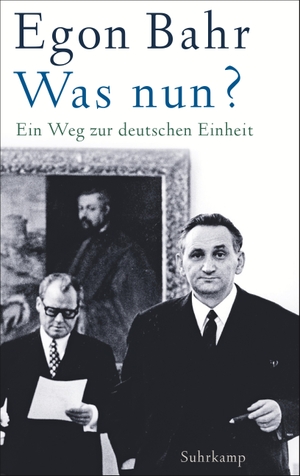 Bahr, Egon. Was nun? - Ein Weg zur deutschen Einheit. Suhrkamp Verlag AG, 2019.
