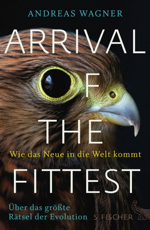 Wagner, Andreas. Arrival of the Fittest - Wie das Neue in die Welt kommt - Über das größte Rätsel der Evolution. FISCHER, S., 2015.