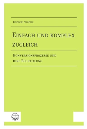 Strähler, Reinhold. Einfach und komplex zugleich - Konversionsprozesse und ihre Beurteilung. Evangelische Verlagsansta, 2021.