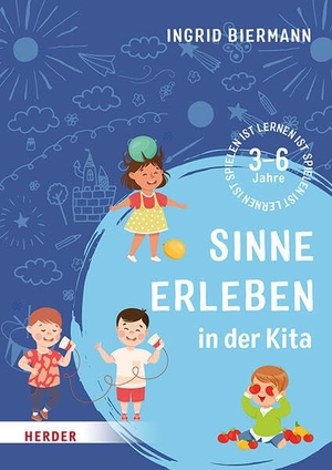 Biermann, Ingrid. Sinne erleben in der Kita - 3-6 Jahre. Herder Verlag GmbH, 2025.