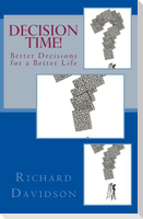 Decision Time!: Better Decisions for a Better Life