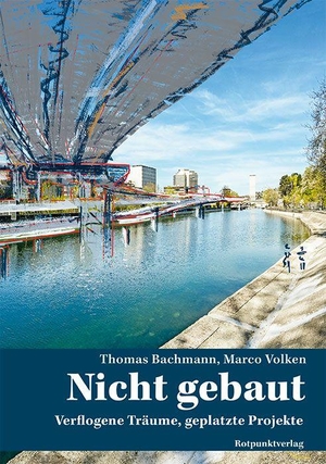 Bachmann, Thomas / Marcov Volken. Nicht gebaut - Verflogene Träume, geplatzte Projekte. Rotpunktverlag, 2026.