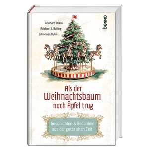 Abeln, Reinhard / Balling, Adalbert Ludwig et al. Als der Weihnachtsbaum noch Äpfel trug - Geschichten & Gedanken aus der guten alten Zeit. St. Benno Verlag GmbH, 2025.
