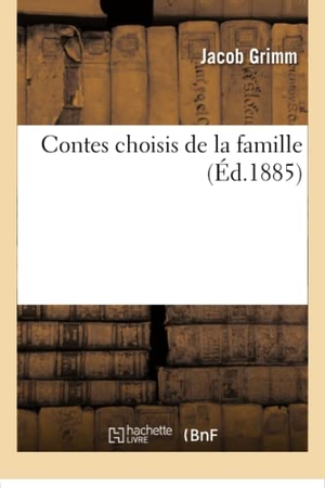 Grimm-J. Contes Choisis de la Famille. Hachette Livre, 2018.