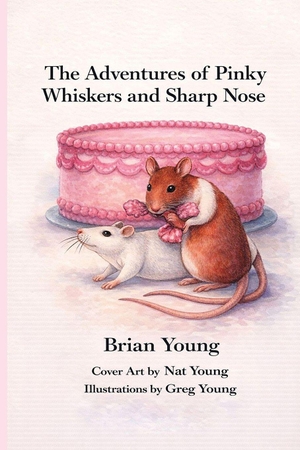Young, Brian. The Adventures of Pinky Whiskers and Sharp Nose. Rory McFarlan, 2026.