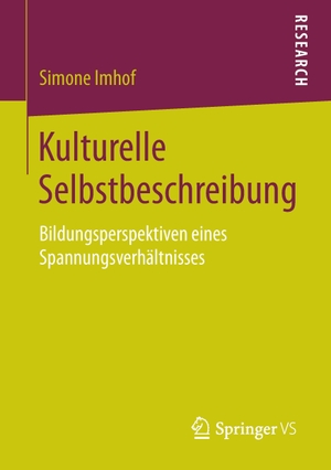 Imhof, Simone. Kulturelle Selbstbeschreibung - Bildungsperspektiven eines Spannungsverhältnisses. Springer Fachmedien Wiesbaden, 2015.