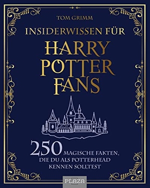 Grimm, Tom. Insiderwissen für Harry Potter Fans - 250 magische Fakten, die du als Potterhead kennen solltest. PLAZA, 2022.